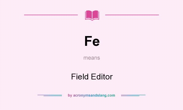 What does Fe mean? It stands for Field Editor
