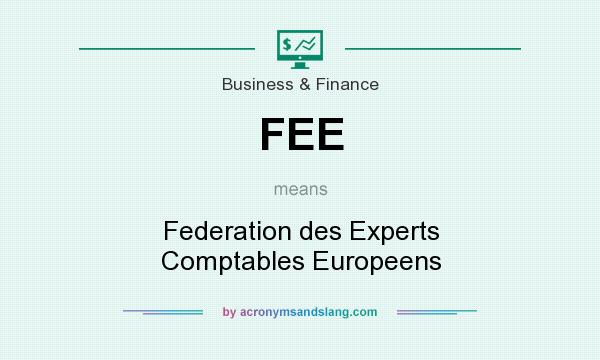 What does FEE mean? It stands for Federation des Experts Comptables Europeens