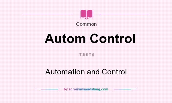What does Autom Control mean? It stands for Automation and Control