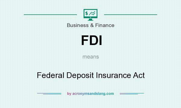 What does FDI mean? It stands for Federal Deposit Insurance Act