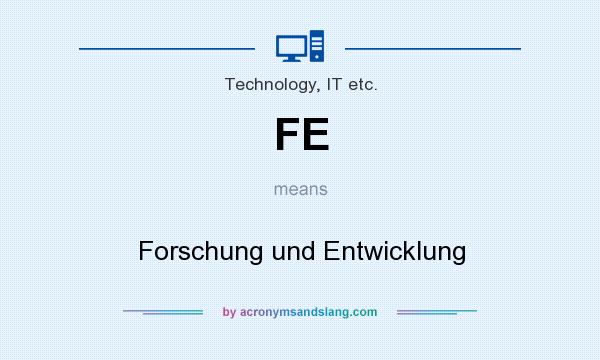 What does FE mean? It stands for Forschung und Entwicklung