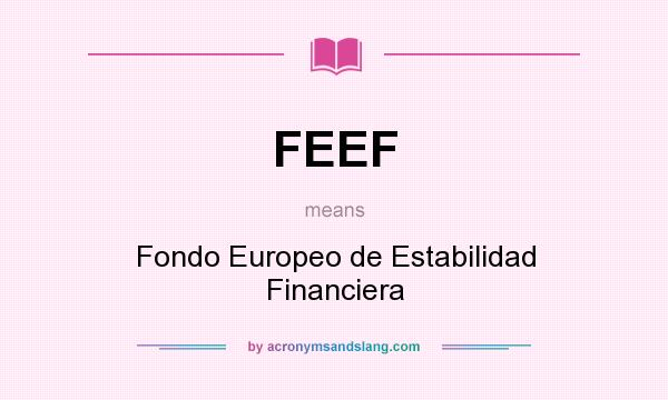 What does FEEF mean? It stands for Fondo Europeo de Estabilidad Financiera