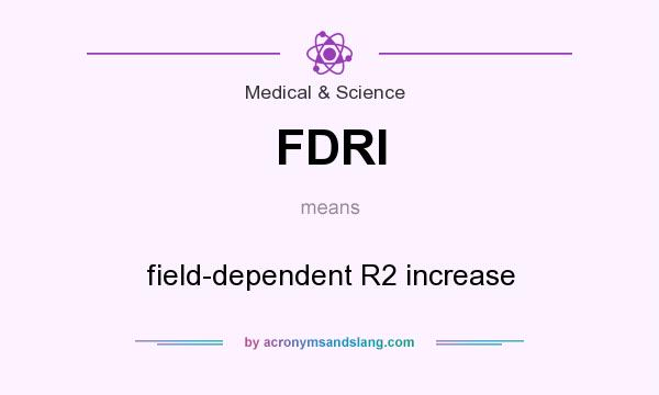What does FDRI mean? It stands for field-dependent R2 increase