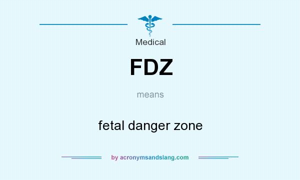 What does FDZ mean? It stands for fetal danger zone