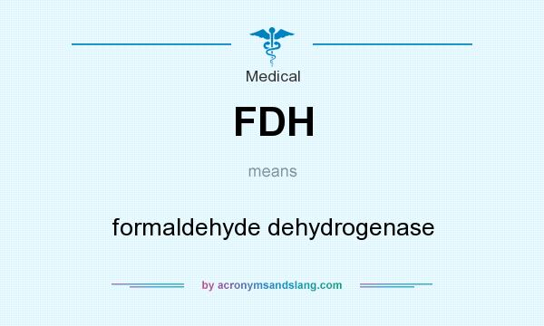 What does FDH mean? It stands for formaldehyde dehydrogenase