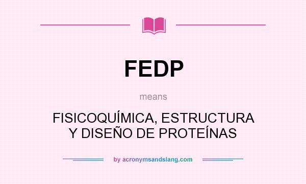 What does FEDP mean? It stands for FISICOQUÍMICA, ESTRUCTURA Y DISEÑO DE PROTEÍNAS