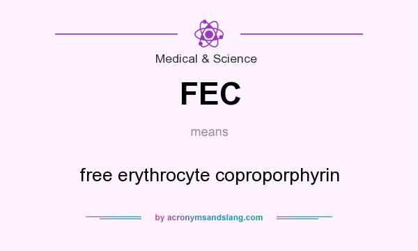 What does FEC mean? It stands for free erythrocyte coproporphyrin