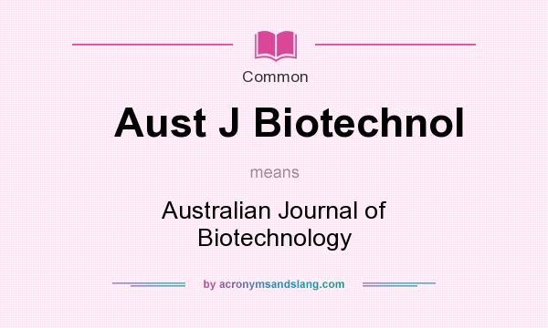 What does Aust J Biotechnol mean? It stands for Australian Journal of Biotechnology