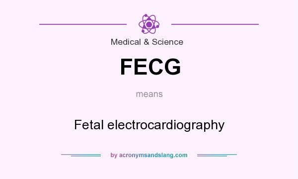 What does FECG mean? It stands for Fetal electrocardiography