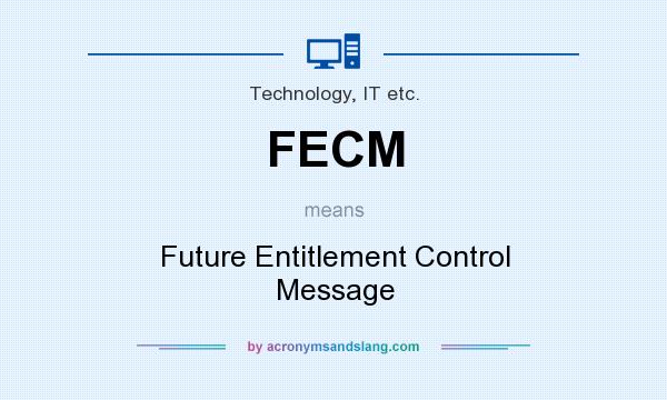 What does FECM mean? It stands for Future Entitlement Control Message