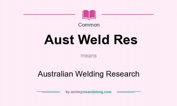 What does Aust Weld Res mean? It stands for Australian Welding Research