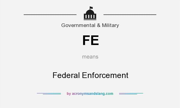 What does FE mean? It stands for Federal Enforcement