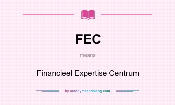 What does FEC mean? It stands for Financieel Expertise Centrum