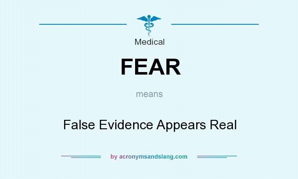What does FEAR mean? It stands for False Evidence Appears Real