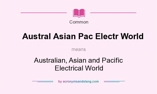 What does Austral Asian Pac Electr World mean? It stands for Australian, Asian and Pacific Electrical World