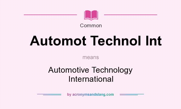 What does Automot Technol Int mean? It stands for Automotive Technology International