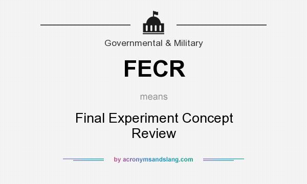 What does FECR mean? It stands for Final Experiment Concept Review