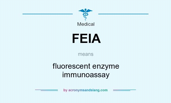 What does FEIA mean? It stands for fluorescent enzyme immunoassay