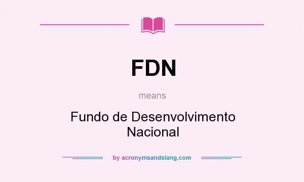 What does FDN mean? It stands for Fundo de Desenvolvimento Nacional