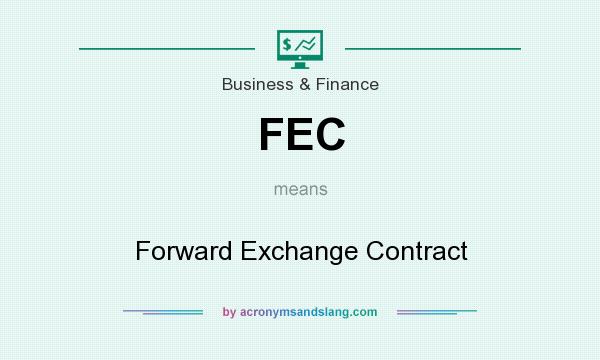 What does FEC mean? It stands for Forward Exchange Contract