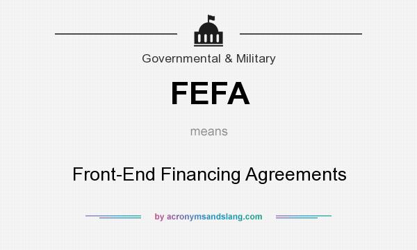 What does FEFA mean? It stands for Front-End Financing Agreements
