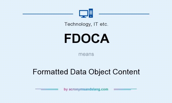 What does FDOCA mean? It stands for Formatted Data Object Content