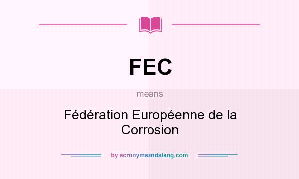 What does FEC mean? It stands for Fédération Européenne de la Corrosion