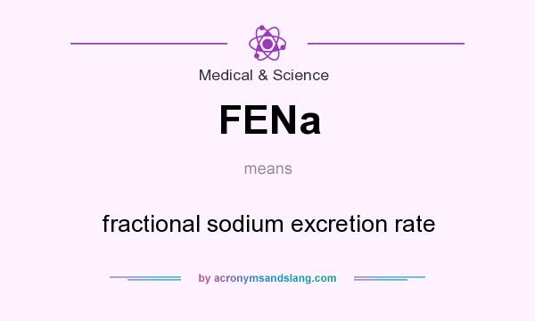 What does FENa mean? It stands for fractional sodium excretion rate
