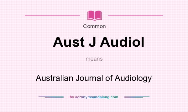 What does Aust J Audiol mean? It stands for Australian Journal of Audiology