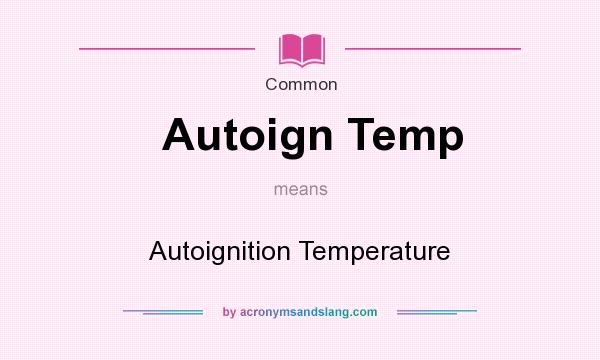 What does Autoign Temp mean? It stands for Autoignition Temperature