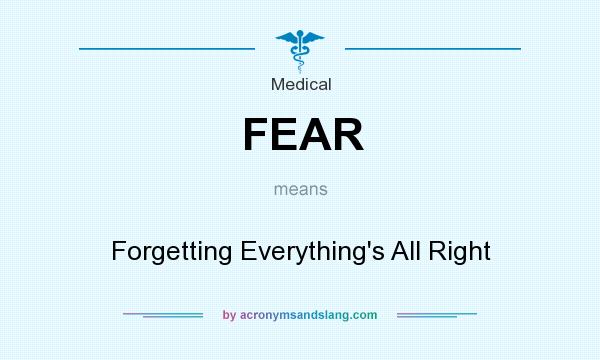 What does FEAR mean? It stands for Forgetting Everything`s All Right