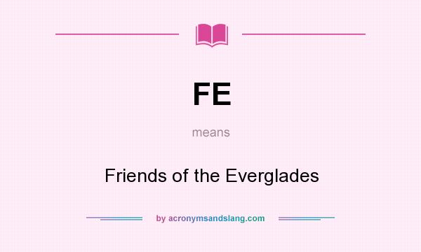 What does FE mean? It stands for Friends of the Everglades