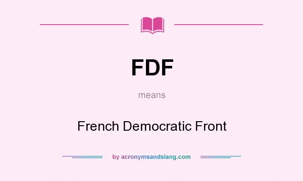 What does FDF mean? It stands for French Democratic Front