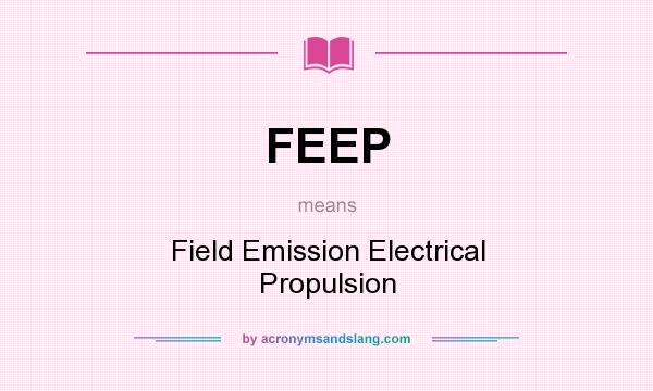 What does FEEP mean? It stands for Field Emission Electrical Propulsion