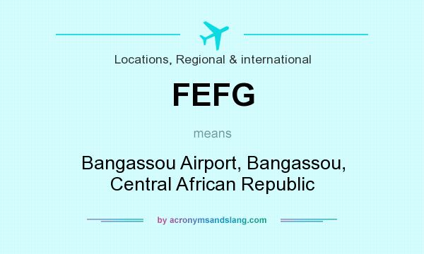 What does FEFG mean? It stands for Bangassou Airport, Bangassou, Central African Republic