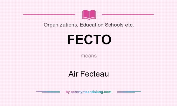 What does FECTO mean? It stands for Air Fecteau