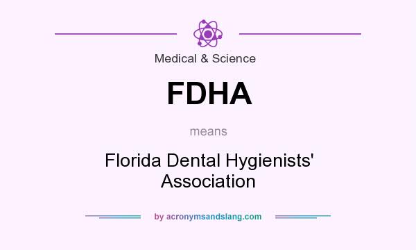 What does FDHA mean? It stands for Florida Dental Hygienists` Association