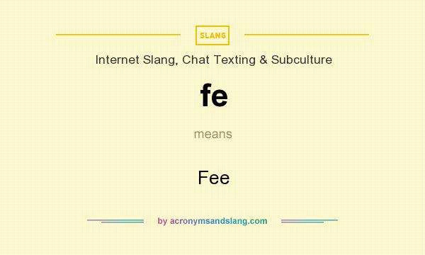 What does fe mean? It stands for Fee