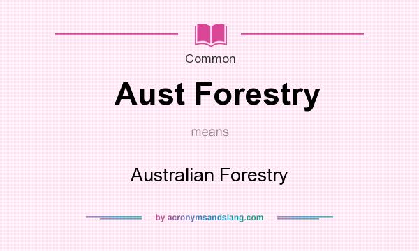 What does Aust Forestry mean? It stands for Australian Forestry