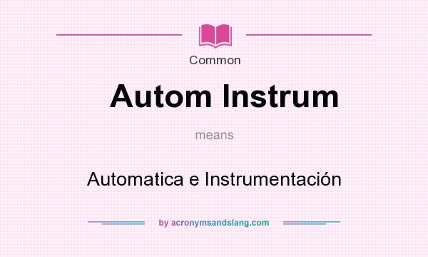 What does Autom Instrum mean? It stands for Automatica e Instrumentacin