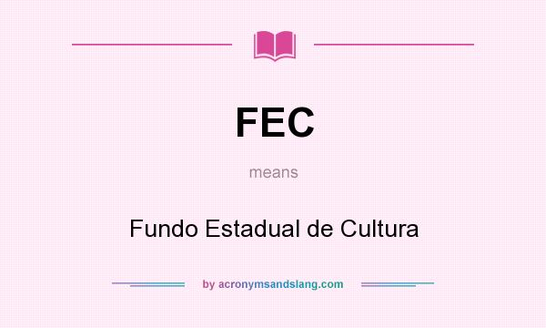 What does FEC mean? It stands for Fundo Estadual de Cultura