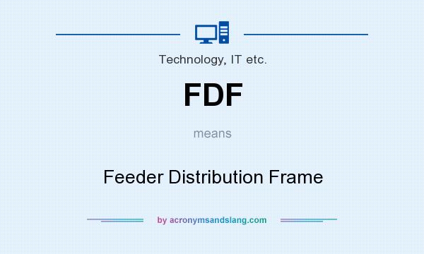 What does FDF mean? It stands for Feeder Distribution Frame