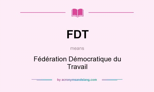 What does FDT mean? It stands for Fédération Démocratique du Travail