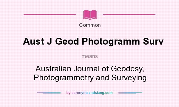 What does Aust J Geod Photogramm Surv mean? It stands for Australian Journal of Geodesy, Photogrammetry and Surveying
