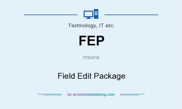 What does FEP mean? It stands for Field Edit Package