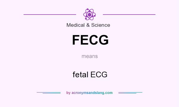 What does FECG mean? It stands for fetal ECG