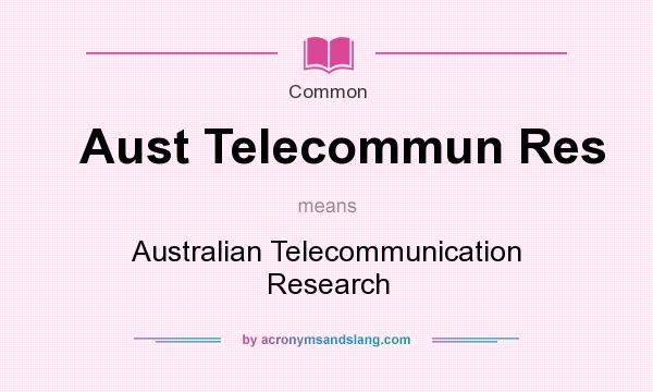 What does Aust Telecommun Res mean? It stands for Australian Telecommunication Research