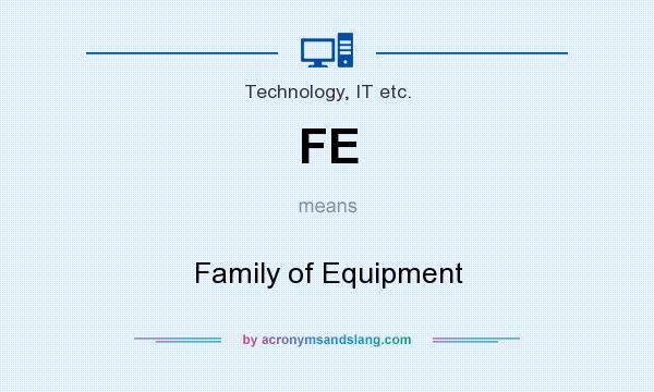 What does FE mean? It stands for Family of Equipment