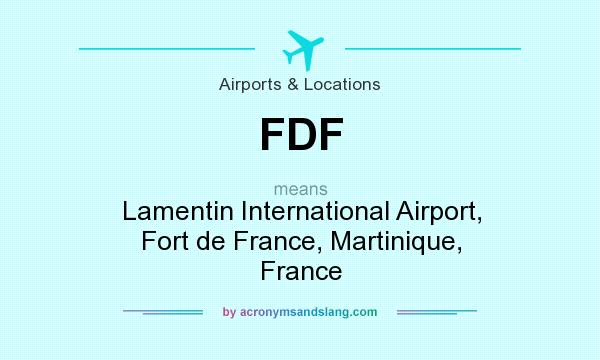 What does FDF mean? It stands for Lamentin International Airport, Fort de France, Martinique, France