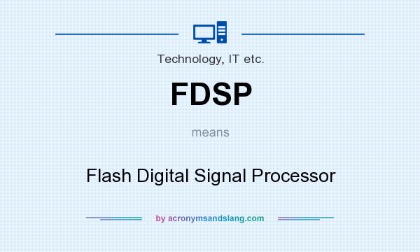 What does FDSP mean? It stands for Flash Digital Signal Processor